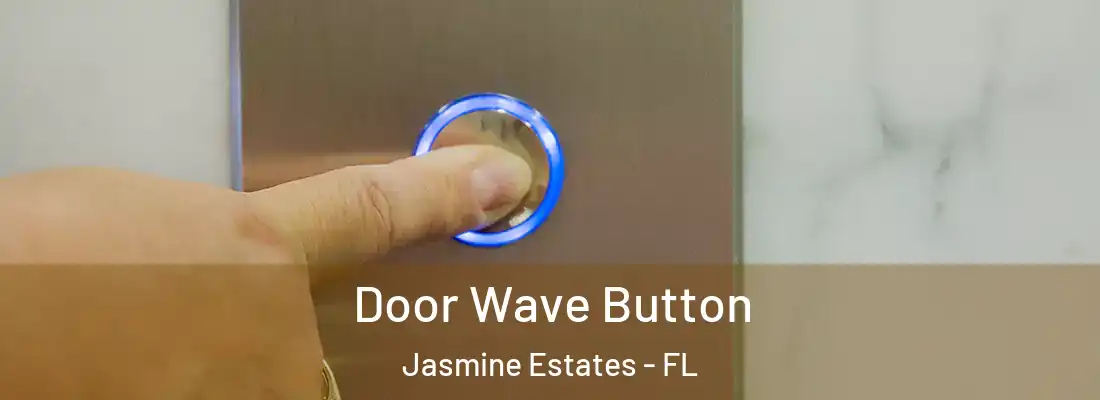  Door Wave Button Jasmine Estates - FL