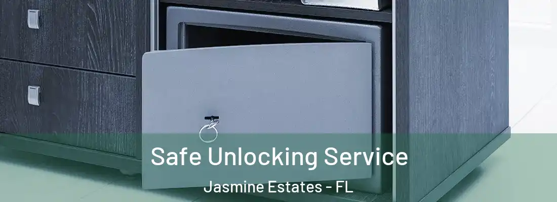  Safe Unlocking Service Jasmine Estates - FL